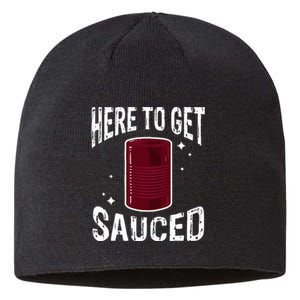 Here To Get Sauced Funny Cranberry Sauce Thanksgiving Food Sustainable Beanie