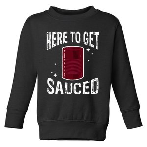 Here To Get Sauced Funny Cranberry Sauce Thanksgiving Food Toddler Sweatshirt