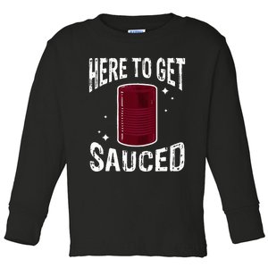 Here To Get Sauced Funny Cranberry Sauce Thanksgiving Food Toddler Long Sleeve Shirt