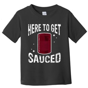 Here To Get Sauced Funny Cranberry Sauce Thanksgiving Food Toddler T-Shirt