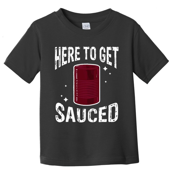 Here To Get Sauced Funny Cranberry Sauce Thanksgiving Food Toddler T-Shirt