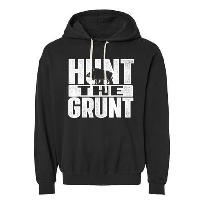 Hunt The Grunt - Boar Hunting Wild Hog Hunter Garment-Dyed Fleece Hoodie