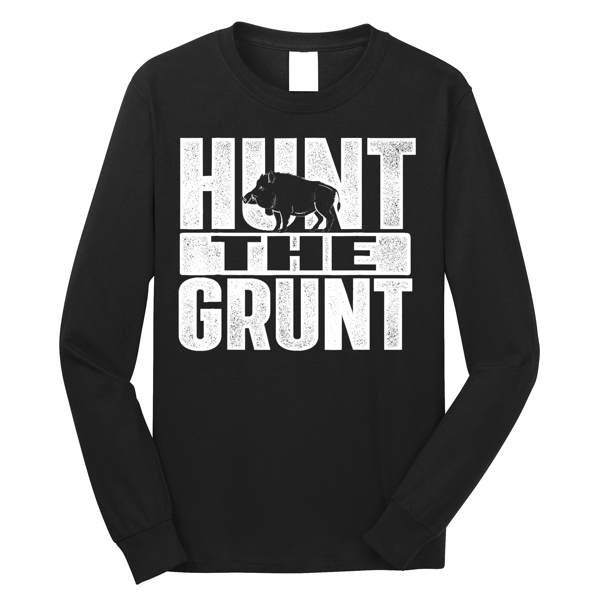 Hunt The Grunt - Boar Hunting Wild Hog Hunter Long Sleeve Shirt