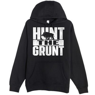 Hunt The Grunt - Boar Hunting Wild Hog Hunter Premium Pullover Hoodie