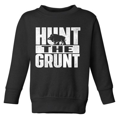 Hunt The Grunt - Boar Hunting Wild Hog Hunter Toddler Sweatshirt
