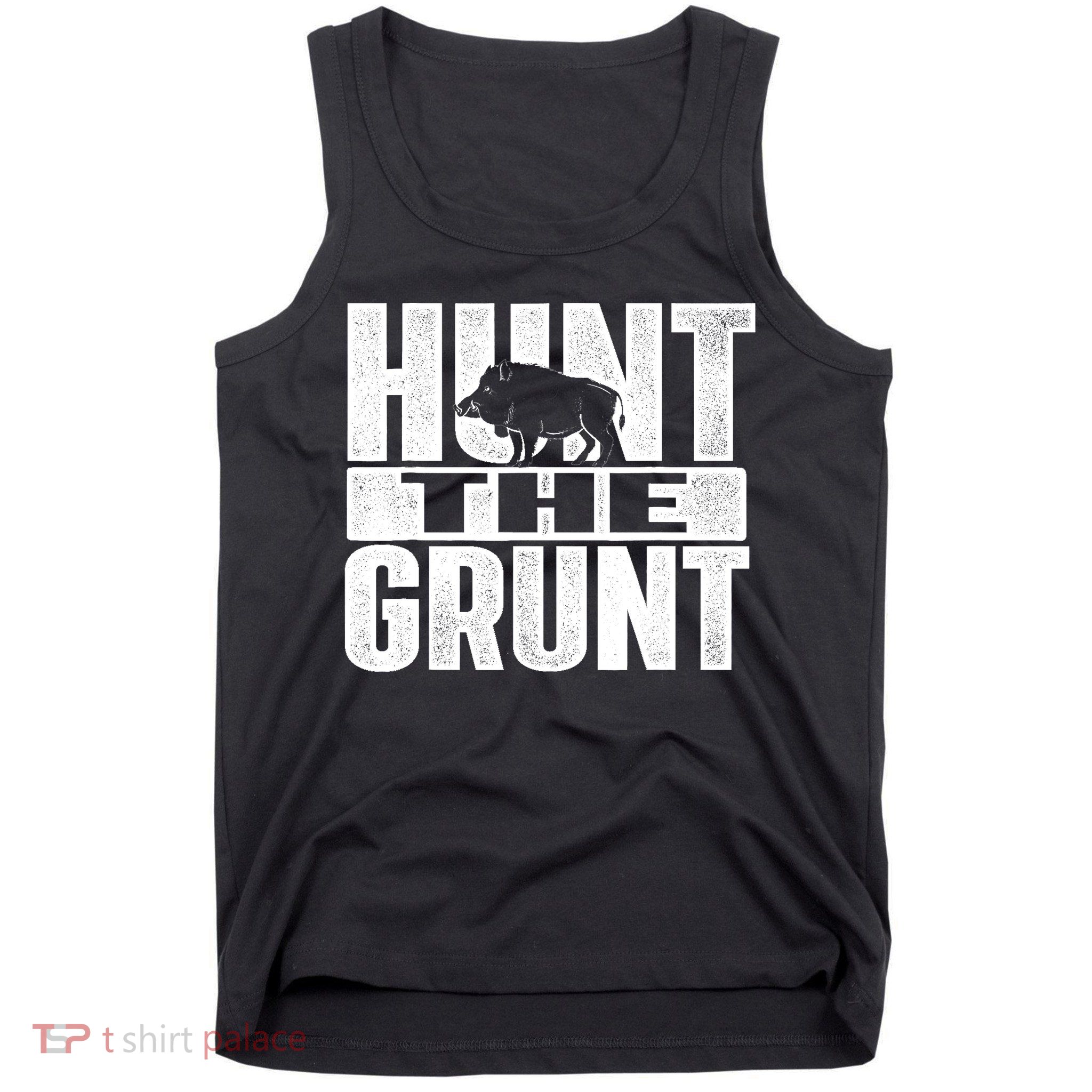 Hunt The Grunt - Boar Hunting Wild Hog Hunter Tank Top