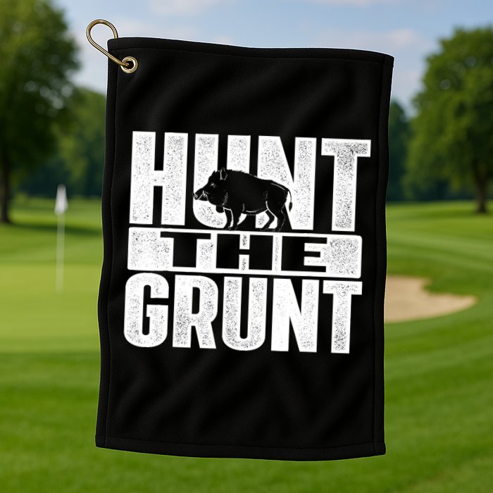 Hunt The Grunt - Boar Hunting Wild Hog Hunter Golf Towel