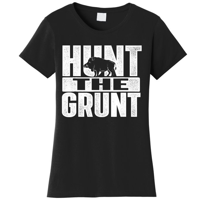 Hunt The Grunt - Boar Hunting Wild Hog Hunter Women's T-Shirt