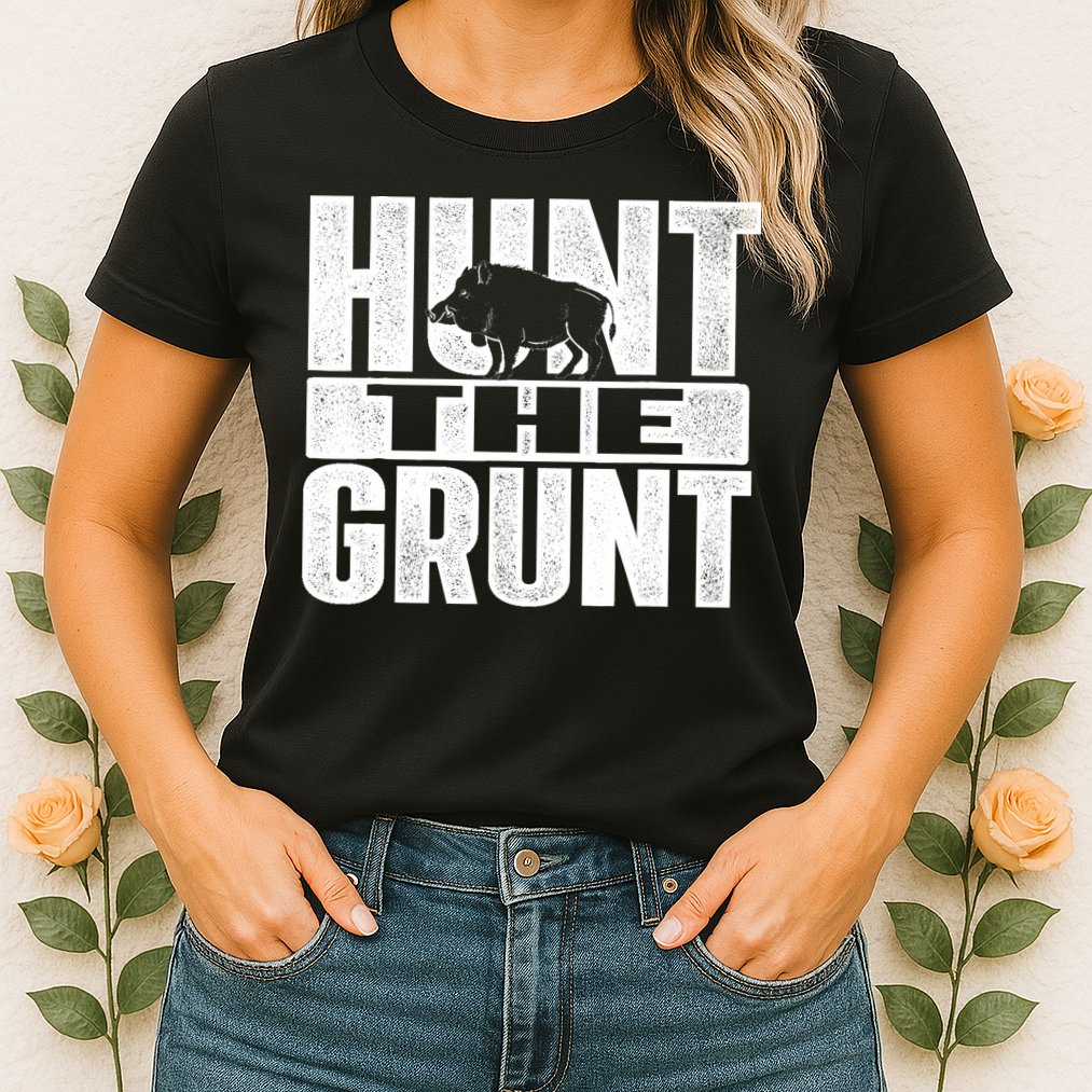 Hunt The Grunt - Boar Hunting Wild Hog Hunter Womens T-Shirt