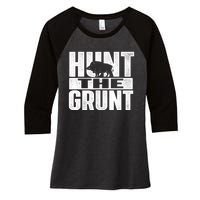 Hunt The Grunt - Boar Hunting Wild Hog Hunter Women's Tri-Blend 3/4-Sleeve Raglan Shirt