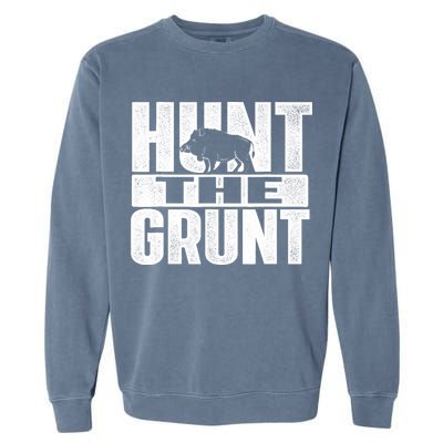 Hunt The Grunt - Boar Hunting Wild Hog Hunter Garment-Dyed Sweatshirt