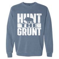 Hunt The Grunt - Boar Hunting Wild Hog Hunter Garment-Dyed Sweatshirt