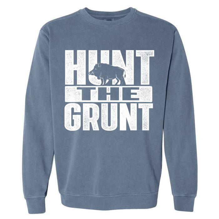 Hunt The Grunt - Boar Hunting Wild Hog Hunter Garment-Dyed Sweatshirt