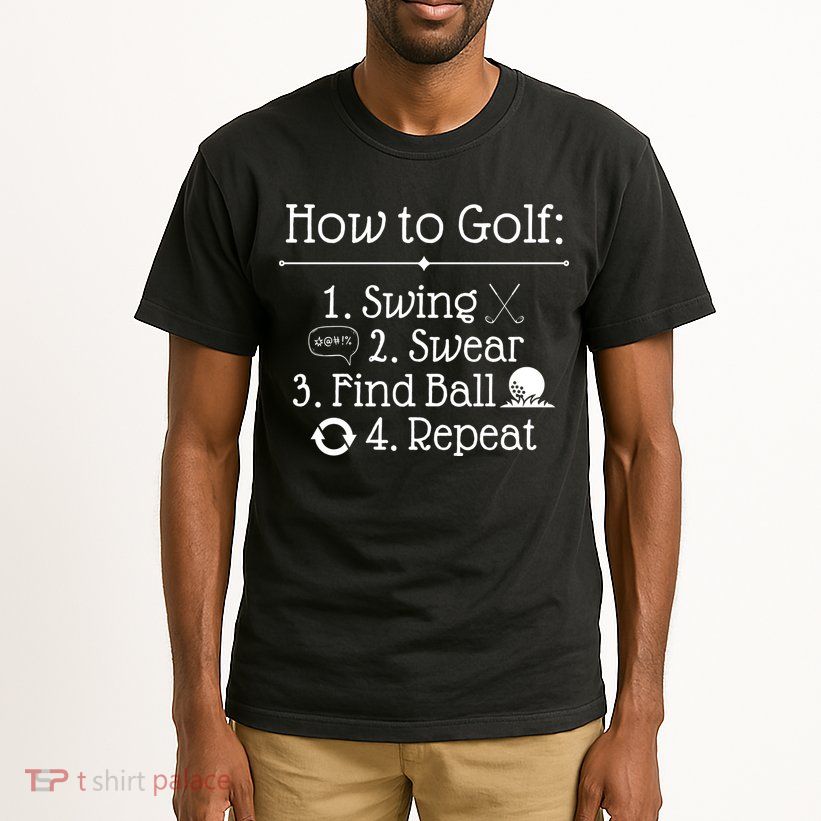 How To Golf Swing Swear Find Ball Repeat Funny Tall T-Shirt
