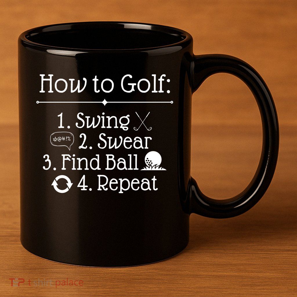 How To Golf Swing Swear Find Ball Repeat Funny 11oz C Handle Ceramic Mug