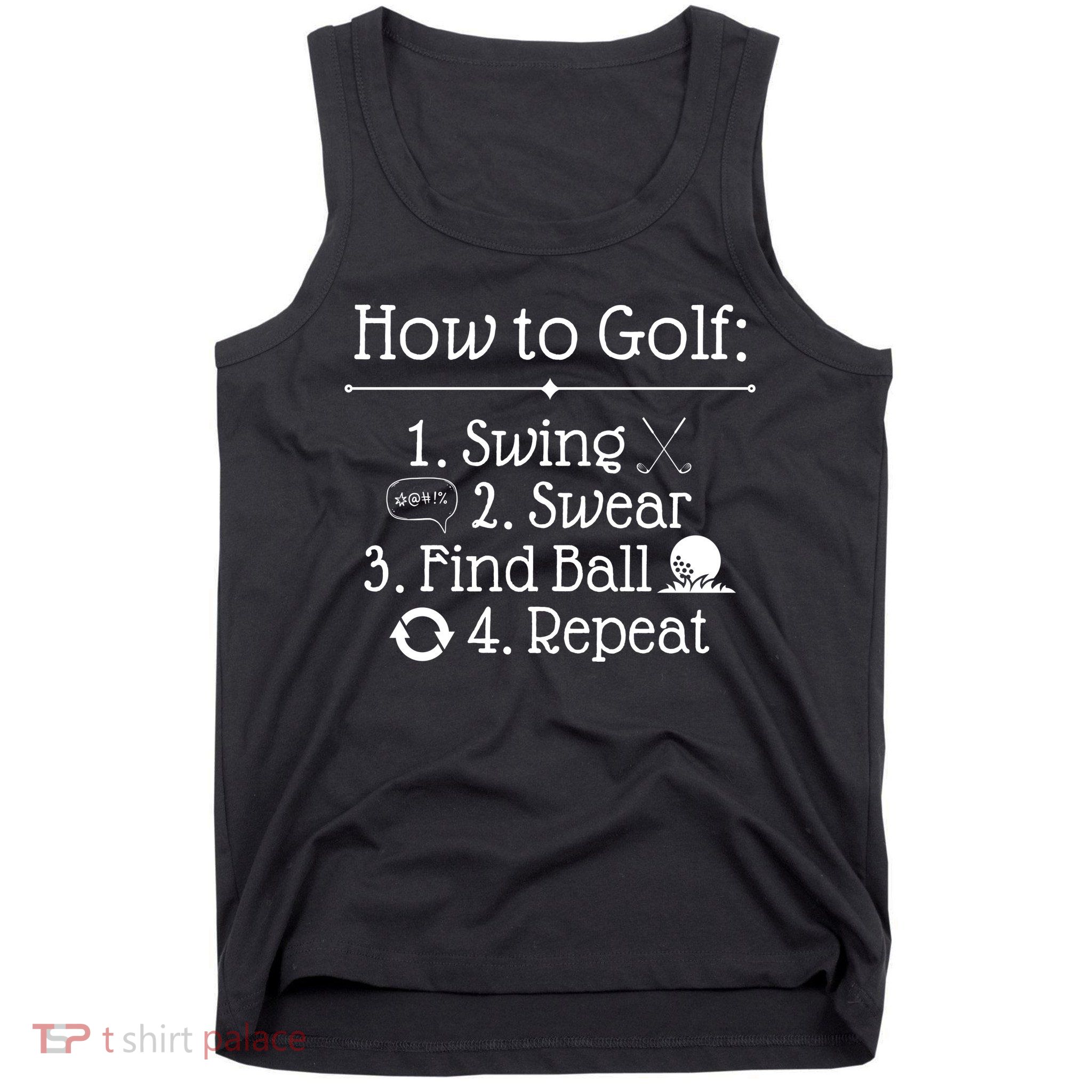 How To Golf Swing Swear Find Ball Repeat Funny Tank Top