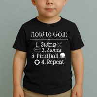 How To Golf Swing Swear Find Ball Repeat Funny Toddler T-Shirt