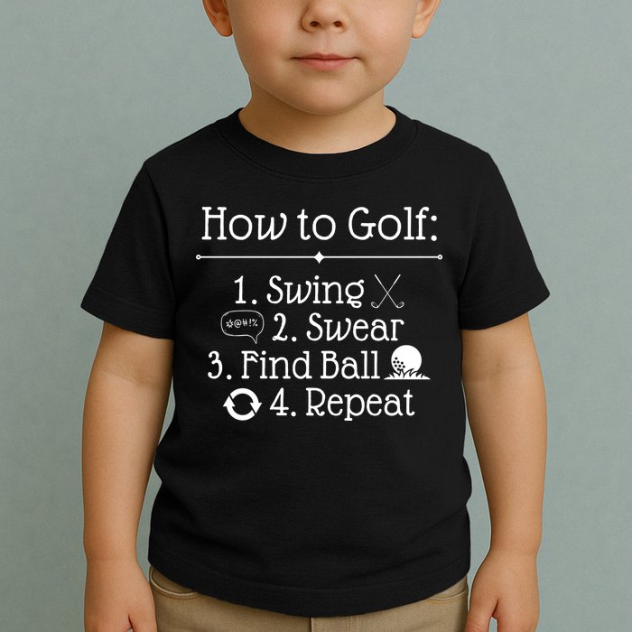 How To Golf Swing Swear Find Ball Repeat Funny Toddler T-Shirt