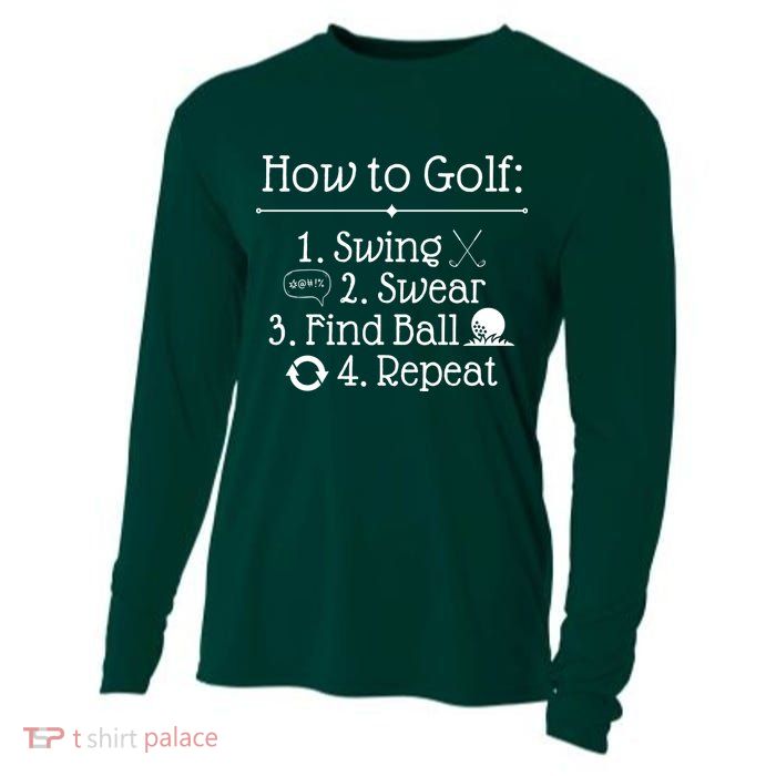How To Golf Swing Swear Find Ball Repeat Funny Cooling Performance Long Sleeve Crew