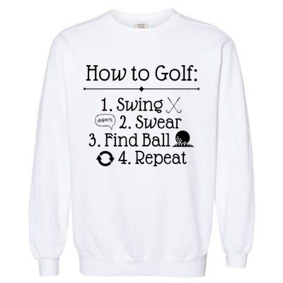 How To Golf Swing Swear Find Ball Repeat Funny Garment-Dyed Sweatshirt