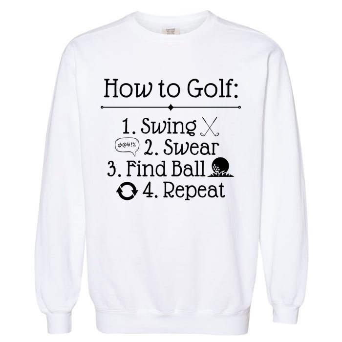 How To Golf Swing Swear Find Ball Repeat Funny Garment-Dyed Sweatshirt