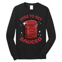 Here To Get Sauced Shirt Christmas Get Sauced Thanksgiving  Long Sleeve Shirt