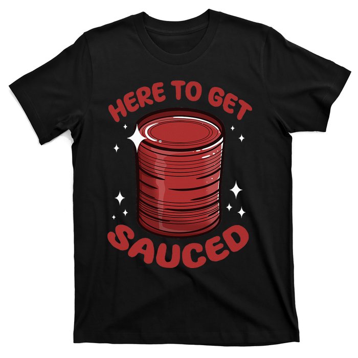 Here To Get Sauced Shirt Christmas Get Sauced Thanksgiving  T-Shirt