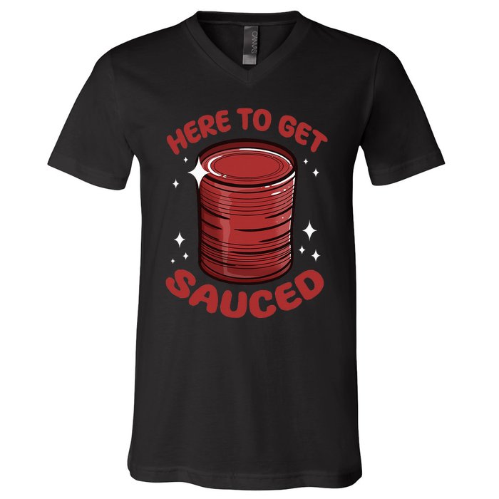 Here To Get Sauced Shirt Christmas Get Sauced Thanksgiving  V-Neck T-Shirt