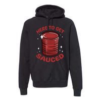 Here To Get Sauced Shirt Christmas Get Sauced Thanksgiving  Premium Hoodie