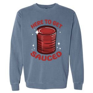 Here To Get Sauced Shirt Christmas Get Sauced Thanksgiving  Garment-Dyed Sweatshirt