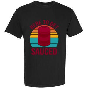 Here To Get Sauced Funny Retro Garment-Dyed Heavyweight T-Shirt