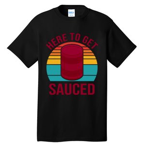 Here To Get Sauced Funny Retro Tall T-Shirt