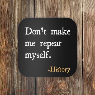 Historian Teacher Gift DonT Make Me Repeat Myself History Coaster