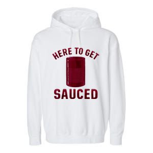 Here To Get Sauced Funny Cranberry Sauce Thanksgiving Food Garment-Dyed Fleece Hoodie