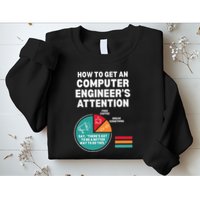 How To Get Engineers Attention Funny Computer Engineering Sweatshirt