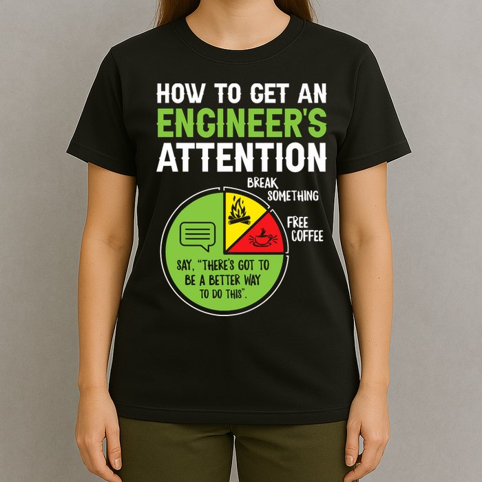 How To Get An Engineer's Attention  T-Shirt