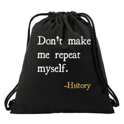 Historian Teacher Gift Don't Make Me Repeat Myself History Drawstring Bag