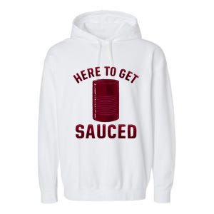 Here To Get Sauced Funny Cranberry Sauce Thanksgiving Food Garment-Dyed Fleece Hoodie