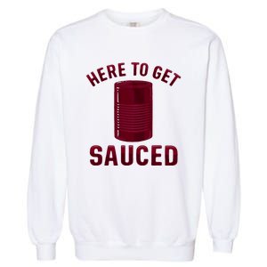 Here To Get Sauced Funny Cranberry Sauce Thanksgiving Food Garment-Dyed Sweatshirt