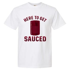 Here To Get Sauced Funny Cranberry Sauce Thanksgiving Food Garment-Dyed Heavyweight T-Shirt