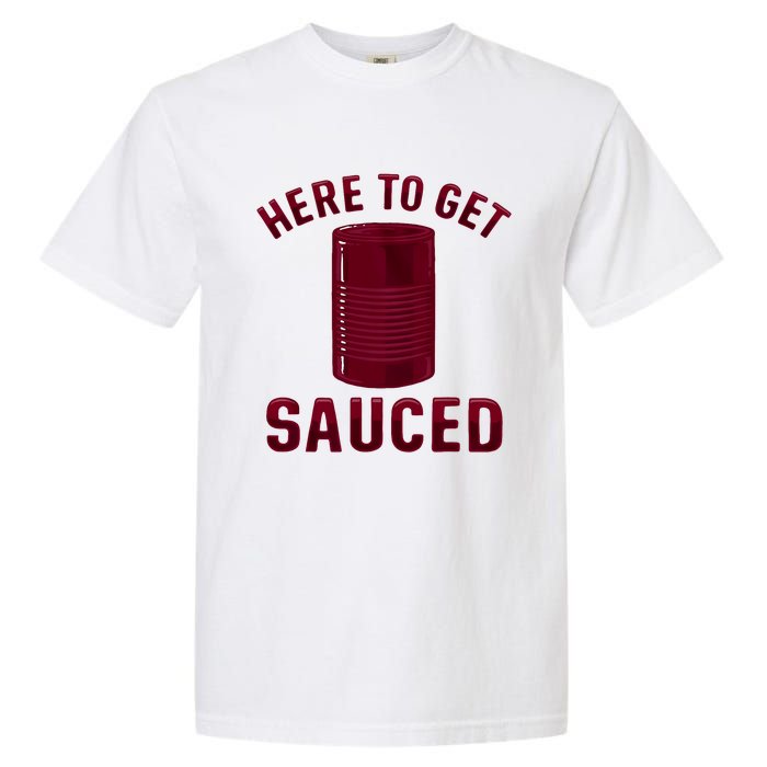 Here To Get Sauced Funny Cranberry Sauce Thanksgiving Food Garment-Dyed Heavyweight T-Shirt