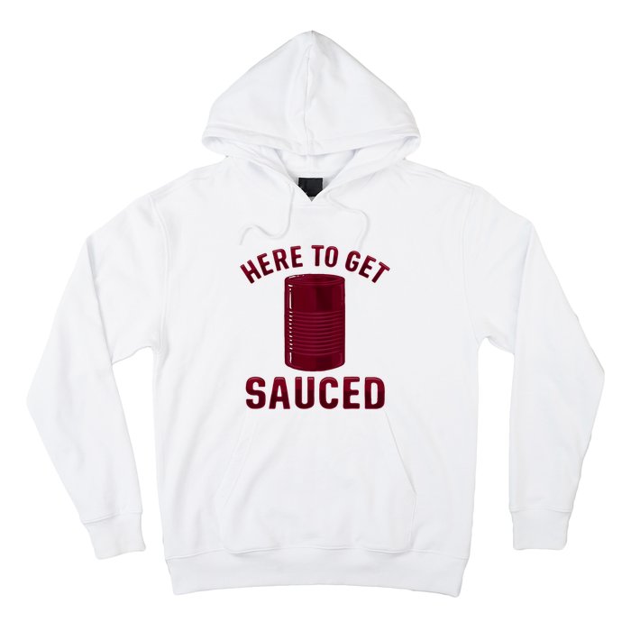 Here To Get Sauced Funny Cranberry Sauce Thanksgiving Food Hoodie