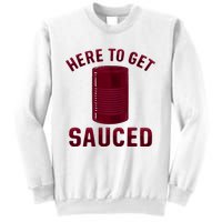 Here To Get Sauced Funny Cranberry Sauce Thanksgiving Food Sweatshirt