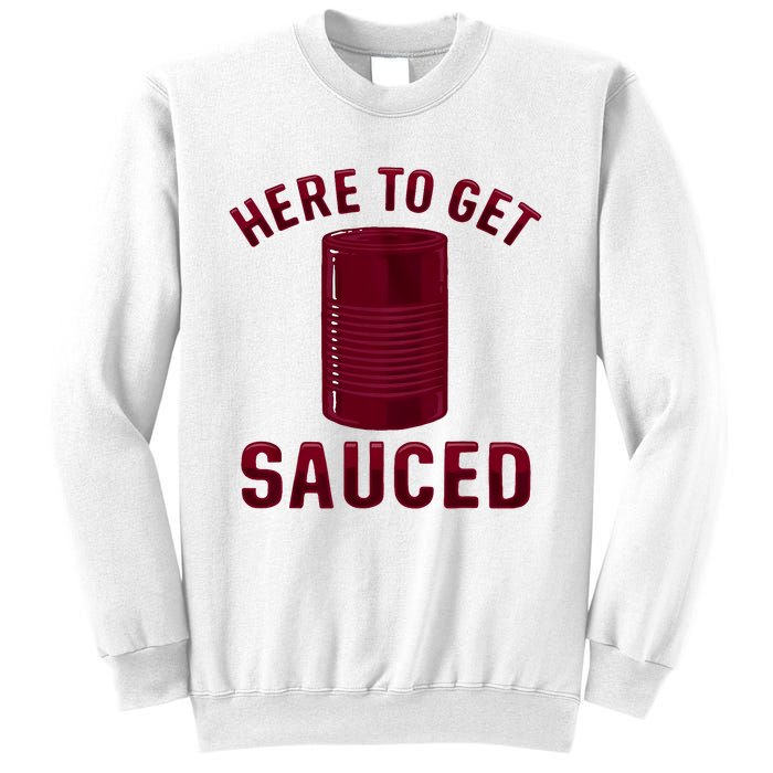 Here To Get Sauced Funny Cranberry Sauce Thanksgiving Food Sweatshirt