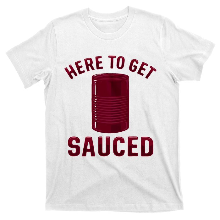 Here To Get Sauced Funny Cranberry Sauce Thanksgiving Food T-Shirt