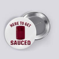 Here To Get Sauced Funny Cranberry Sauce Thanksgiving Food Button