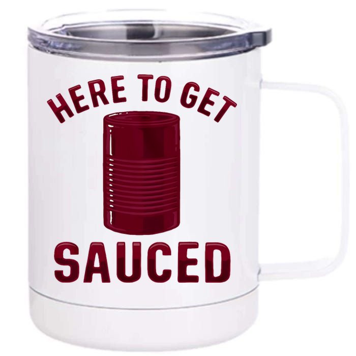 Here To Get Sauced Funny Cranberry Sauce Thanksgiving Food 12 oz Stainless Steel Tumbler Cup