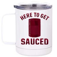 Here To Get Sauced Funny Cranberry Sauce Thanksgiving Food 12 oz Stainless Steel Tumbler Cup