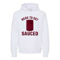 Here To Get Sauced Funny Cranberry Sauce Thanksgiving Food Premium Hoodie