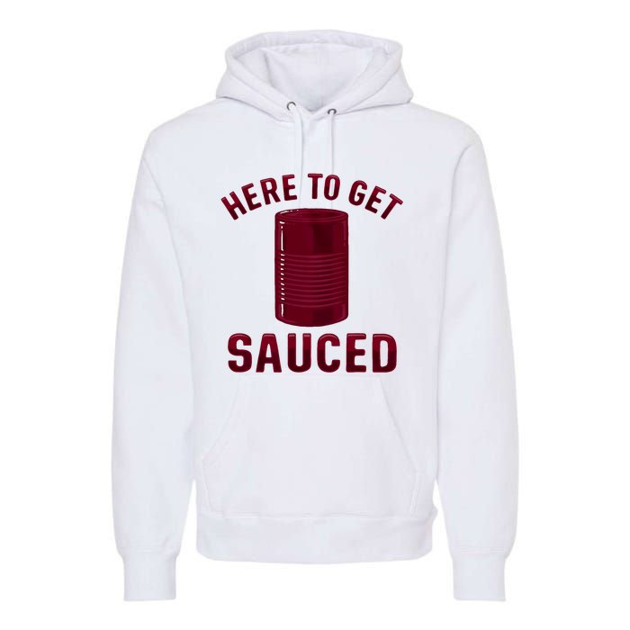 Here To Get Sauced Funny Cranberry Sauce Thanksgiving Food Premium Hoodie